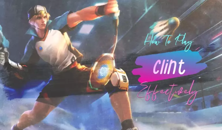 How to Play Clint Effectively in MLBB