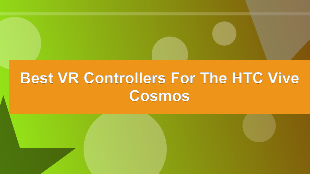 Best VR Controllers for the HTC Vive Cosmos