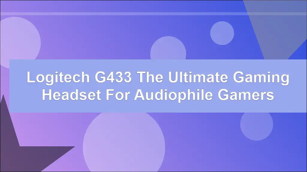 Logitech G433 The Ultimate Gaming Headset for Audiophile Gamers