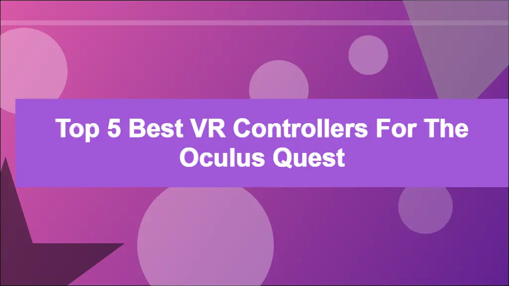 Top 5 Best VR Controllers for the Oculus Quest